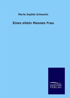 Eines eiteln Mannes Frau - Schwartz, Marie Sophie