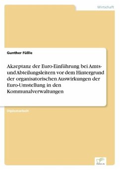 Akzeptanz der Euro-Einführung bei Amts- und Abteilungsleitern vor dem Hintergrund der organisatorischen Auswirkungen der Euro-Umstellung in den Kommunalverwaltungen