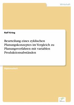 Beurteilung eines zyklischen Planungskonzeptes im Vergleich zu Planungsverfahren mit variablen Produktionsabständen - Krieg, Ralf