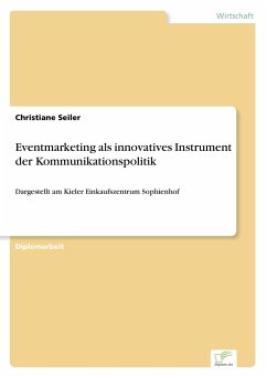 Eventmarketing als innovatives Instrument der Kommunikationspolitik - Seiler, Christiane