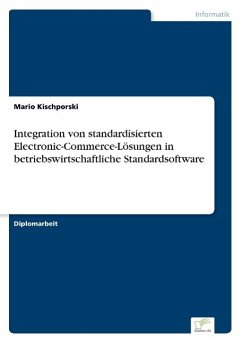 Integration von standardisierten Electronic-Commerce-Lösungen in betriebswirtschaftliche Standardsoftware - Kischporski, Mario