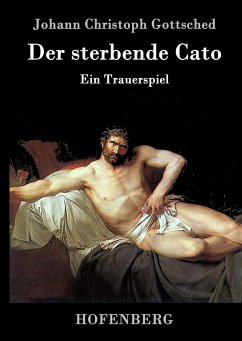 Der sterbende Cato - Gottsched, Johann Christoph