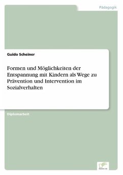 Formen und Möglichkeiten der Entspannung mit Kindern als Wege zu Prävention und Intervention im Sozialverhalten - Scheiner, Guido