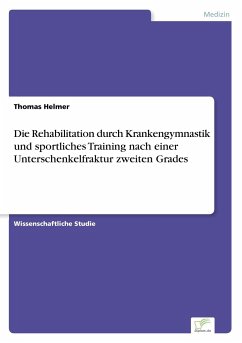 Die Rehabilitation durch Krankengymnastik und sportliches Training nach einer Unterschenkelfraktur zweiten Grades - Helmer, Thomas