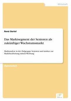 Das Marktsegment der Senioren als zukünftiger Wachstumsmarkt - Oertel, René