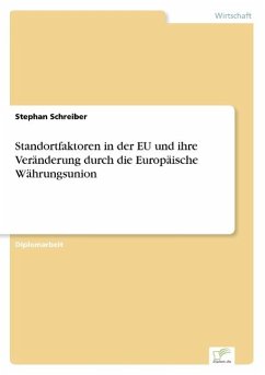 Standortfaktoren in der EU und ihre Veränderung durch die Europäische Währungsunion - Schreiber, Stephan