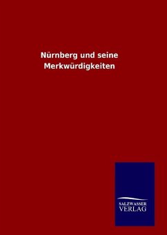 Nürnberg und seine Merkwürdigkeiten - Ohne Autor