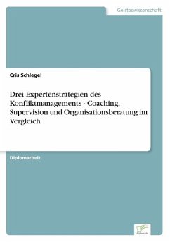 Drei Expertenstrategien des Konfliktmanagements - Coaching, Supervision und Organisationsberatung im Vergleich
