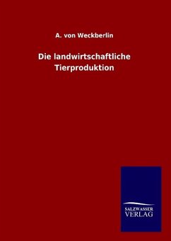 Die landwirtschaftliche Tierproduktion - Weckberlin, A. von