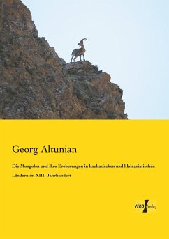 Die Mongolen und ihre Eroberungen in kaukasischen und kleinasiatischen Ländern im XIII. Jahrhundert - Altunian, Georg