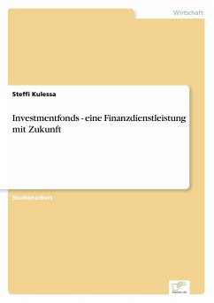 Investmentfonds - eine Finanzdienstleistung mit Zukunft - Kulessa, Steffi