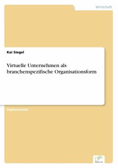 Virtuelle Unternehmen als branchenspezifische Organisationsform - Siegel, Kai