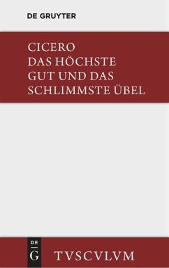 Das höchste Gut und das schlimmste Übel / De finibus bonorum et malorum - Cicero