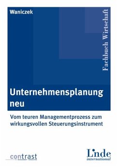 Unternehmensplanung neu - Vom teuren Managementprozess zum wirkungsvollen Steuerungsinstrument - Waniczek, Mirko
