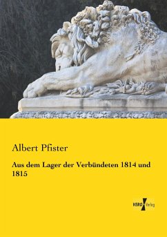 Aus dem Lager der Verbündeten 1814 und 1815 - Pfister, Albert