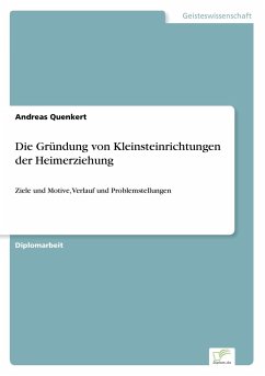 Die Gründung von Kleinsteinrichtungen der Heimerziehung - Quenkert, Andreas