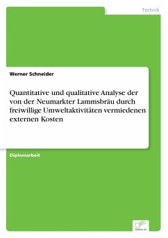 Quantitative und qualitative Analyse der von der Neumarkter Lammsbräu durch freiwillige Umweltaktivitäten vermiedenen externen Kosten - Schneider, Werner
