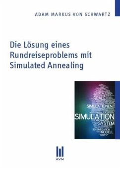 Die Lösung eines Rundreiseproblems mit Simulated Annealing - Schwartz, Adam Markus von