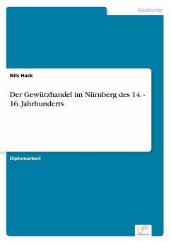 Der Gewürzhandel im Nürnberg des 14. - 16. Jahrhunderts - Hack, Nils