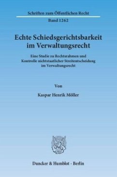 Echte Schiedsgerichtsbarkeit im Verwaltungsrecht - Möller, Kaspar Henrik Echte Schiedsgerichtsbarkeit im Verwaltungsrecht - Möller, Kaspar Henrik