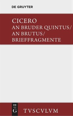 An Bruder Quintus. An Brutus. Brieffragmente / Epistulae ad Quintum fratrem. Epistulae ad Brutum. Fragmenta epistularum. Accedit Q. Tulli Ciceronis Commentariolum Petitionis. - Cicero