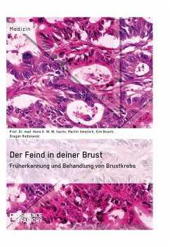 Der Feind in deiner Brust. Früherkennung und Behandlung von Brustkrebs (eBook, PDF) - Sachs, Prof. Dr. med. Hans E. W. W.; Busch, Kim; Smollich, Martin; Radosavac, Dragan