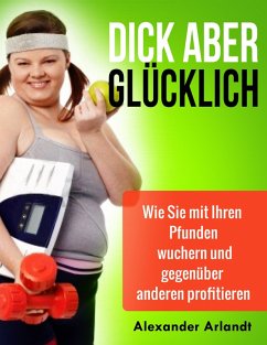 Dick aber glücklich (eBook, ePUB) - Arlandt, Alexander