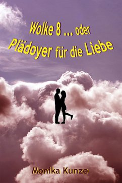 Wolke 8 ... oder Plädoyer für die Liebe (eBook, ePUB) - Kunze, Monika