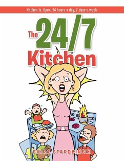 The 24/7 Kitchen: Kitchen is: Open, 24 hours a day, 7 days a week - Starobinski, Shira