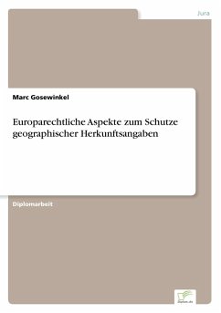 Europarechtliche Aspekte zum Schutze geographischer Herkunftsangaben Europarechtliche Aspekte zum Schutze geographischer Herkunftsangaben