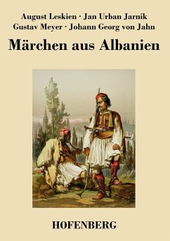 Märchen aus Albanien - Gustav Meyer; August Leskien; Johann Georg von Jahn; J. U. Jarník