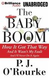 The Baby Boom: How It Got That Way... and It Wasn't My Fault... and I'll Never Do It Again