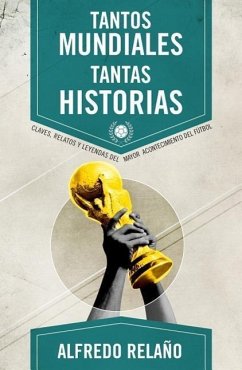 Tantos Mundiales, Tantas Historias = So Many World Cup, So Many Stories - Relano, Alfredo