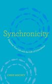 Synchronicity: Empower Your Life with the Gift of Coincidence