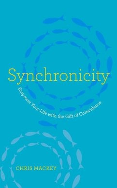 Synchronicity: Empower Your Life with the Gift of Coincidence - Mackey, Chris