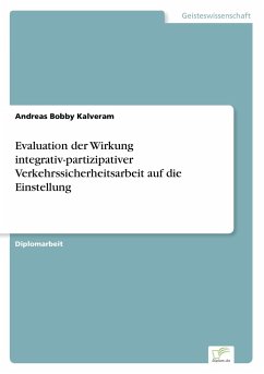 Evaluation der Wirkung integrativ-partizipativer Verkehrssicherheitsarbeit auf die Einstellung - Kalveram, Andreas Bobby