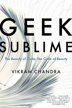 Geek Sublime: The Beauty of Code, the Code of Beauty - Chandra, Vikram