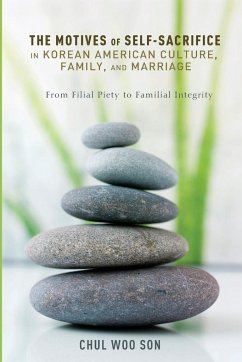 The Motives of Self-Sacrifice in Korean American Culture, Family, and Marriage - Son, Chul Woo