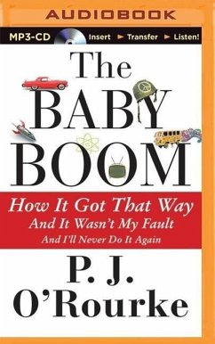 The Baby Boom: How It Got That Way... and It Wasn't My Fault... and I'll Never Do It Again - O'Rourke, P. J.