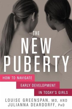 The New Puberty: How to Navigate Early Development in Today's Girls - Greenspan, Louise; Deardorff, Julianna