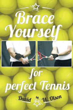 Brace Yourself for Perfect Tennis - Olson, David W.