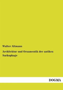 Architektur und Ornamentik der antiken Sarkophage - Altmann, Walter