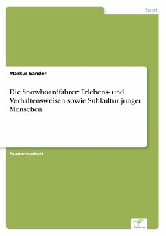 Die Snowboardfahrer: Erlebens- und Verhaltensweisen sowie Subkultur junger Menschen - Sander, Markus