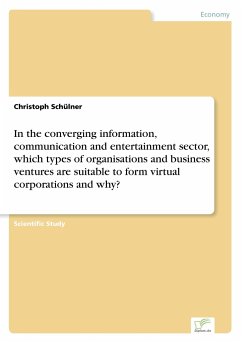 In the converging information, communication and entertainment sector, which types of organisations and business ventures are suitable to form virtual corporations and why?