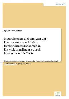 Möglichkeiten und Grenzen der Finanzierung von lokalen Infrastrukturmaßnahmen in Entwicklungsländern durch kostendeckende Tarife - Schweitzer, Sylvia