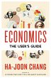 Economics: The User's Guide: The User's Guide Ha-Joon Chang Author