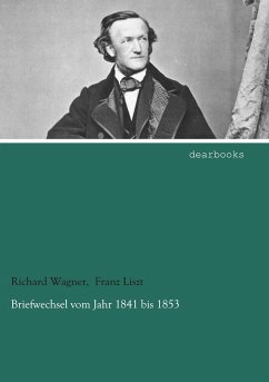 Briefwechsel vom Jahr 1841 bis 1853 - Wagner, Richard;Liszt, Franz