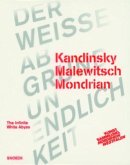 Kandinsky Malewitsch Mondrian: Der weiße Abgrund Unendlichkeit
