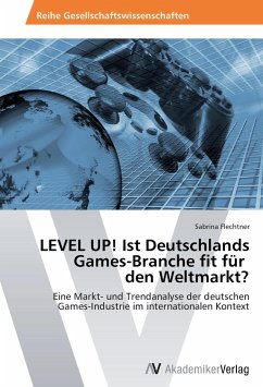 LEVEL UP! Ist Deutschlands Games-Branche fit für den Weltmarkt? - Flechtner, Sabrina