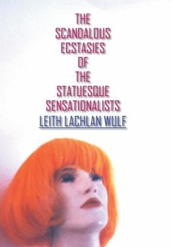 The Scandalous Ecstasies of the Statuesque Sensationalists - Wulf, Leith Lachlan